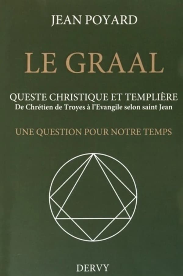 Le Graal : queste christique et templière : de Chrétien de Troyes à l'Évangile selon saint Jean : une question pour notre temps