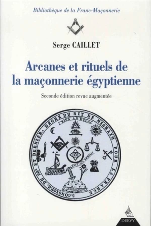 Arcanes et rituels de la maçonnerie égyptienne (2e éd. revue et augmentée) Serge Caillet