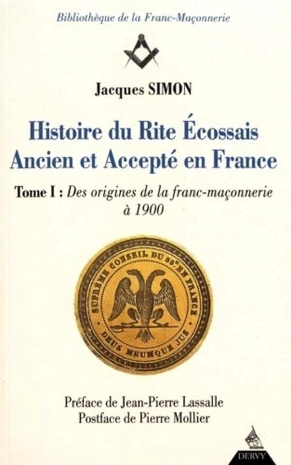 Histoire du Rite écossais ancien et accepté en France. Tome I, Des origines de la franc-maçonnerie à 1900