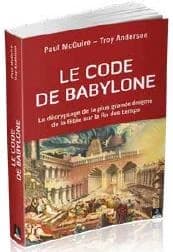 Le code de Babylone : le décryptage de la plus grande énigme de la Bible sur la fin des temps