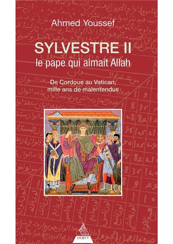 Sylvestre II, le pape qui aimait Allah : de Cordoue au Vatican, mille ans de malentendus