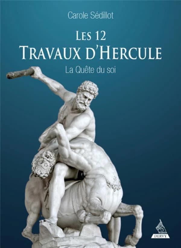 Les 12 travaux d'Hercule : la quête du soi (2e éd.) Carole Sédillot ; préface de Luc Bigé ; illustrations de Chantal Frelaut ; avec l'aimable participation de Véronique Lesigne