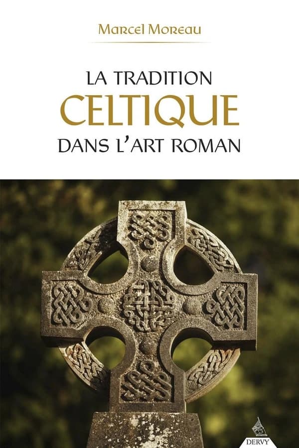 La tradition celtique dans l'art roman (2e éd.) Marcel Moreau ; avant-propos de Maxime Gorce ; préfaces d'Eugène Canseliet