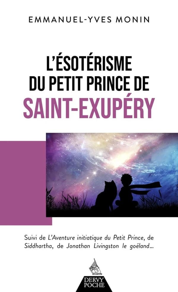 L'ésotérisme du "Petit prince" de Saint-Exupéry ; suivi de L'aventure initiatique, du "Petit prince", de "Siddhartha", de "Jonathan Livingston le Goéland" et de chacun de nous ! (11e éd.) Emmanuel-Yves Monin