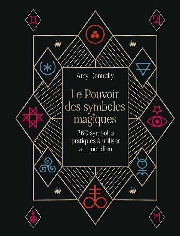 Le pouvoir des symboles magiques : 260 symboles pratiques à utiliser au quotidien