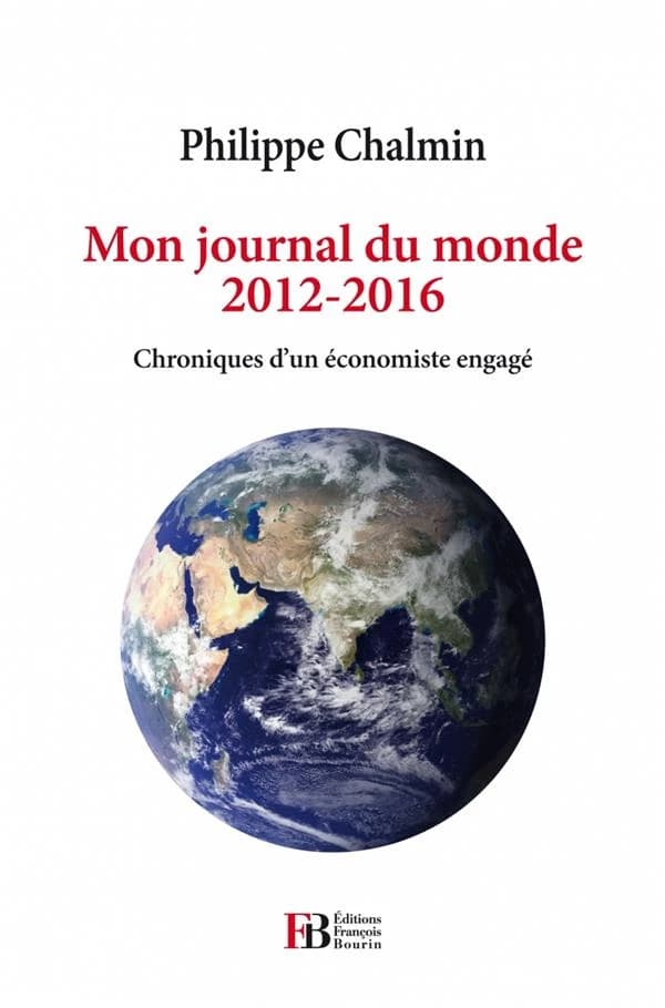 Mon journal du monde, 2012-2016 : chroniques d'un économiste engagé