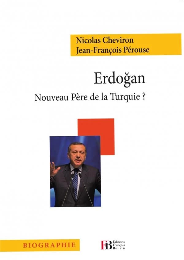 Erdoğan : nouveau père de la Turquie ? (Éd. actualisée) Nicolas Cheviron, Jean-François Pérouse