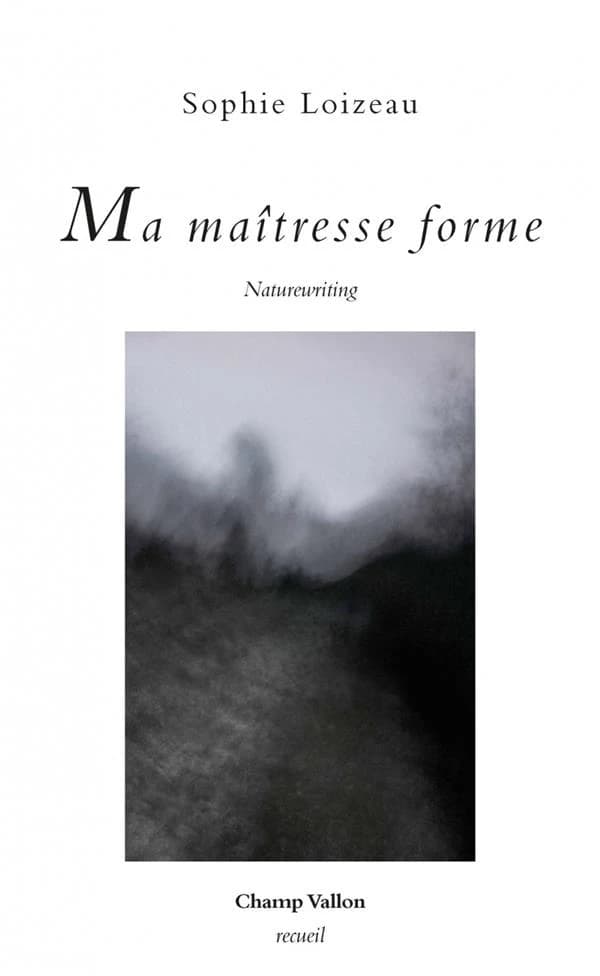 Ma maîtresse forme : naturewriting : édition bilingue écrit-dit