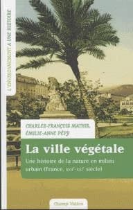 La ville végétale : une histoire de la nature en milieu urbain (France, XVIIe-XXIe siècle)