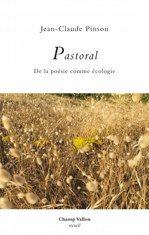Pastoral : de la poésie comme écologie : essai