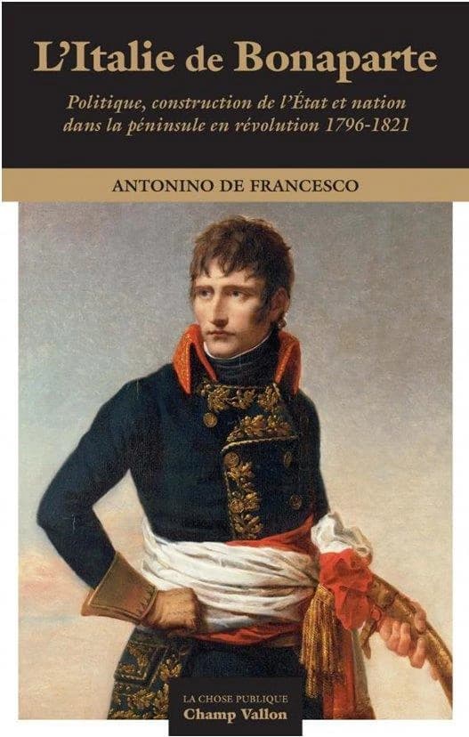 L'Italie de Bonaparte : politique, construction de l'État et nation dans la péninsule en révolution, 1796-1821