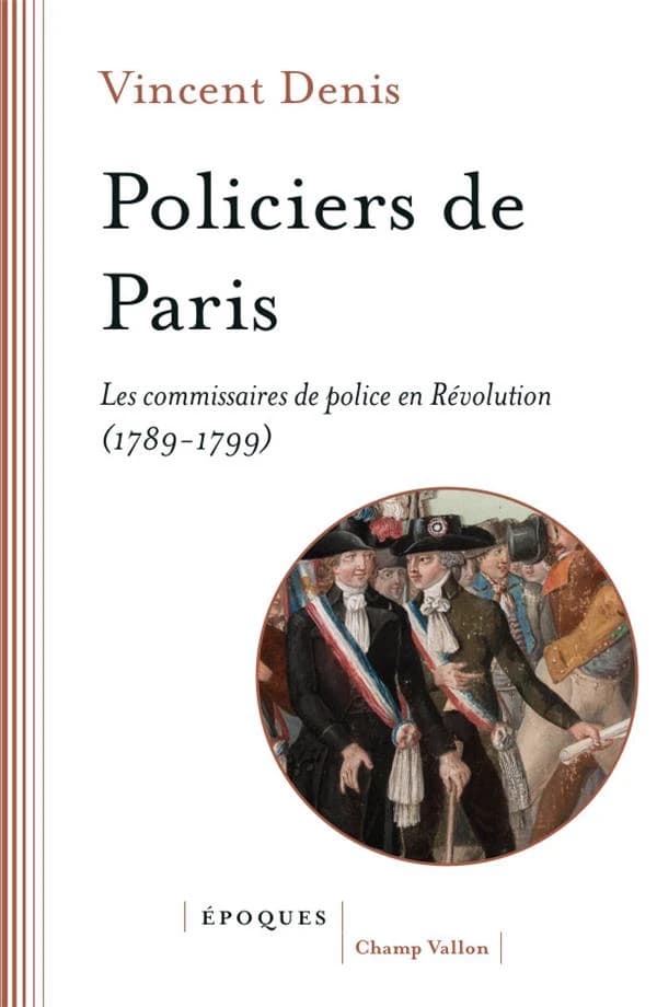 Policiers de Paris : les commissaires de police en Révolution, 1789-1799