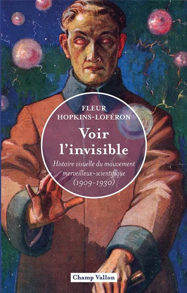 Voir l'invisible : histoire visuelle du mouvement merveilleux-scientifique, 1909-1930