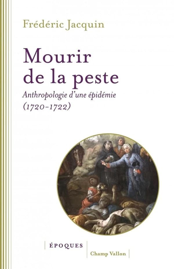 Mourir de la peste : anthropologie d'une épidémie, 1720-1722