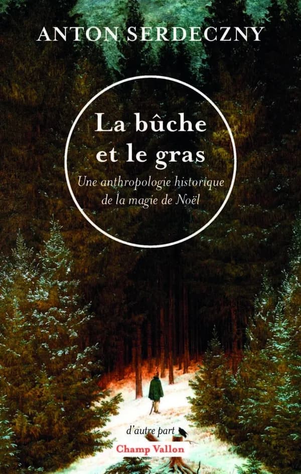 La bûche et le gras : une anthropologie historique de la magie de Noël