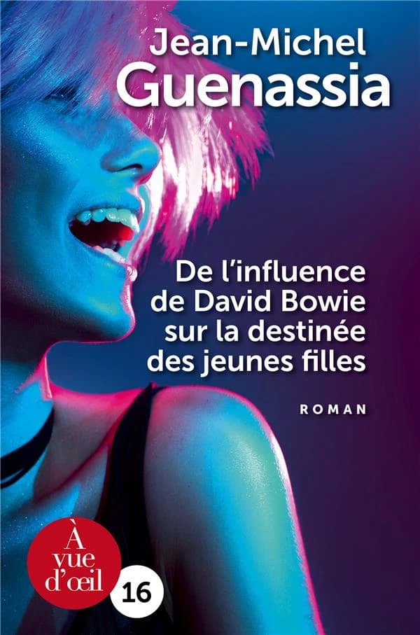 De l'influence de David Bowie sur la destinée des jeunes filles ([Éd. en gros caractères]) Jean-Michel Guenassia