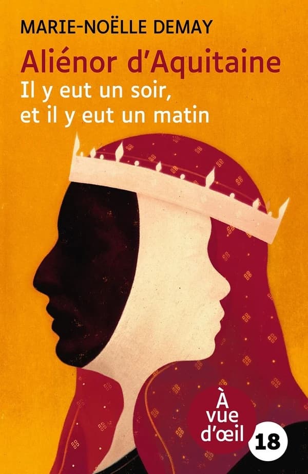 Aliénor d'Aquitaine : il y eut un soir, et il y eut un matin : roman (Éd. en grands caractères) Marie-Noëlle Demay
