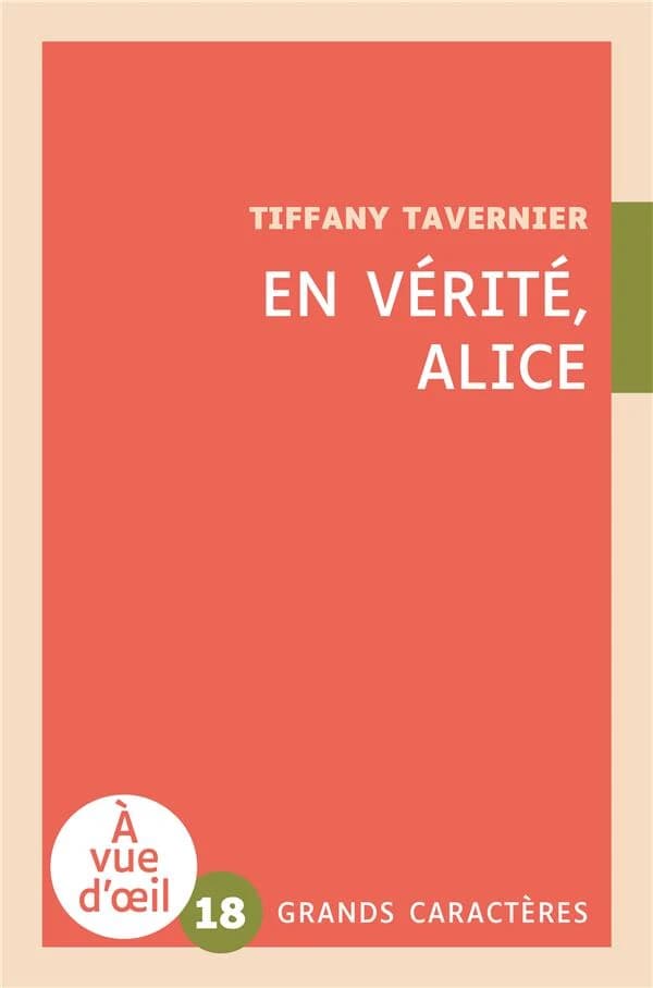 En vérité, Alice : roman ([Éd.] en grands caractères) Tiffany Tavernier