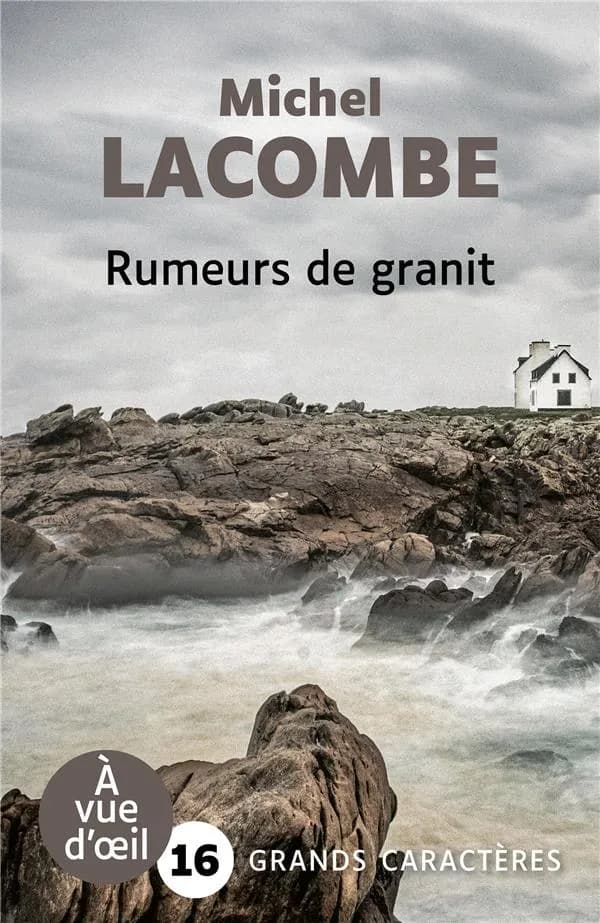 Rumeurs de granit : roman (Éd. en grands caractères) Michel Lacombe