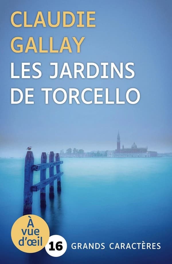 Les jardins de Torcello : roman ([Éd.] en grands caractères) Claudie Gallay