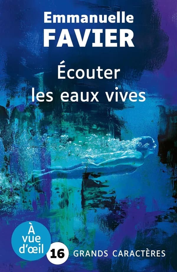 Écouter les eaux vives : roman (Éd. en grands caractères) Emmanuelle Favier