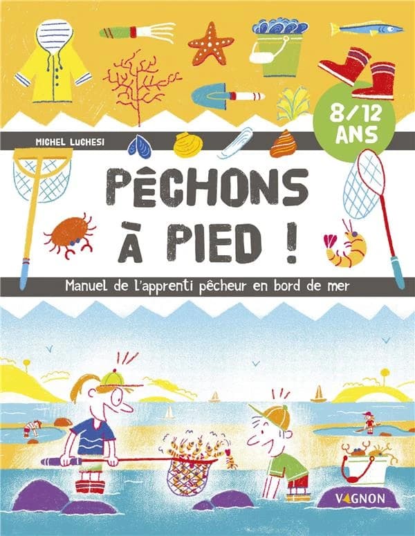 Pêchons à pied ! : manuel de l'apprenti pêcheur en bord de mer