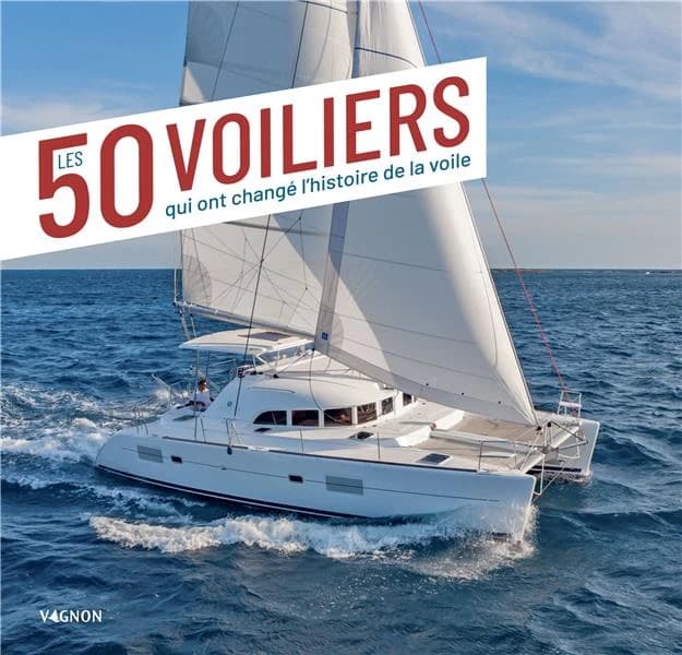 Les 50 voiliers qui ont changé l'histoire de la voile (2e éd. enrichie) Emmanuel van Deth
