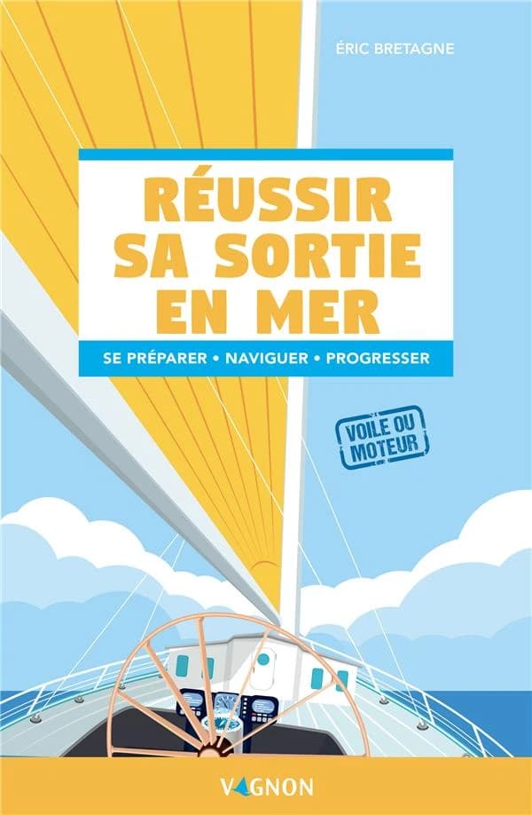 Réussir sa sortie en mer : se préparer, naviguer, progresser