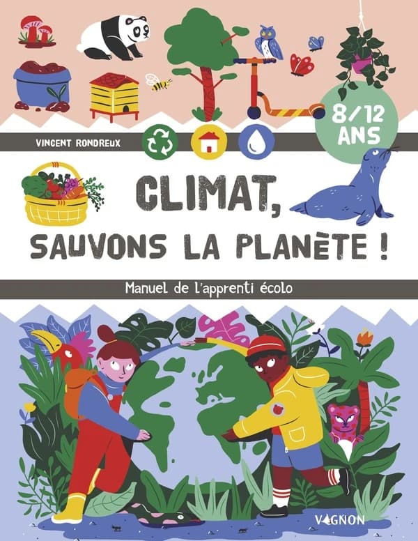 Climat, sauvons la planète ! : manuel de l'apprenti écolo...