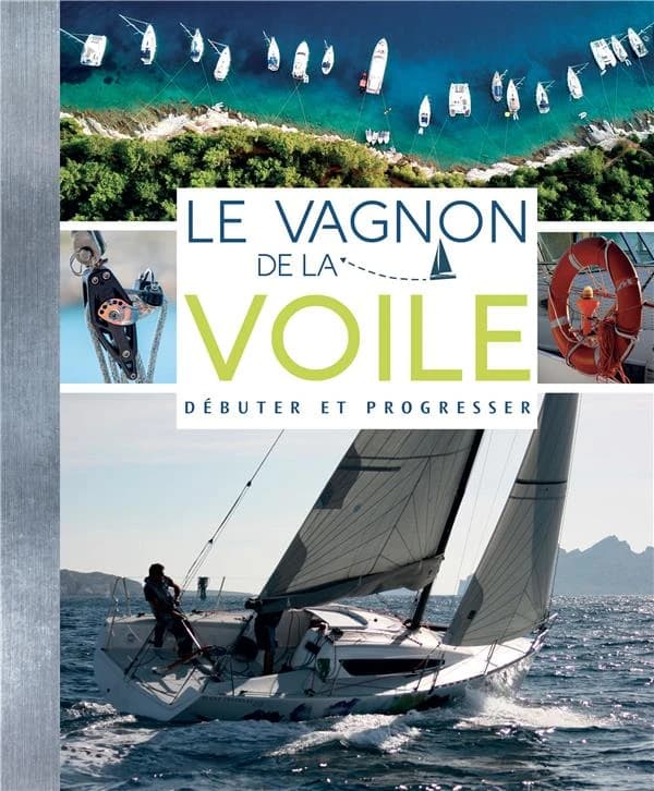 Le Vagnon de la voile : débuter et progresser (Nouvelle éd.) Thierry Fuzellier, Emmanuel Van Deth