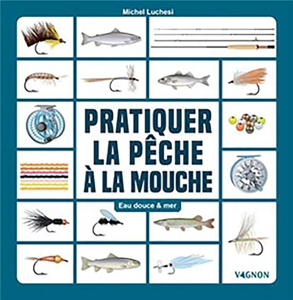 Pratiquer la pêche à la mouche : eau douce & mer