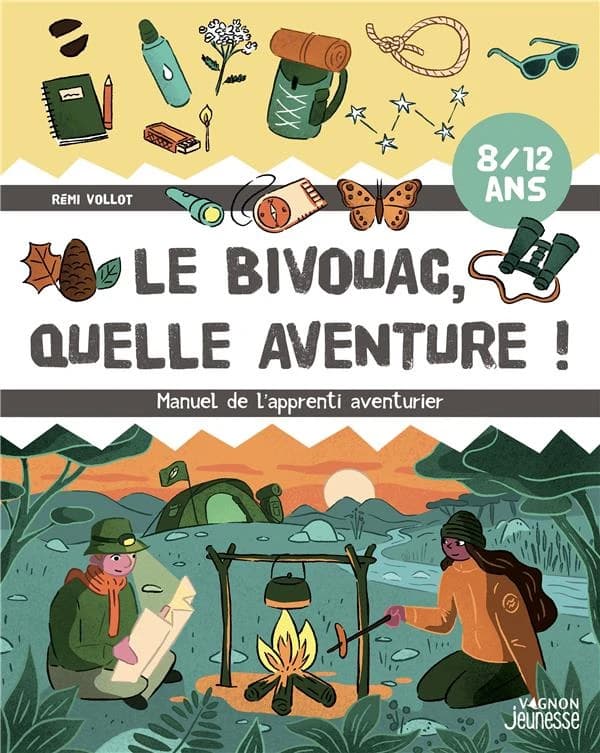 Le bivouac, quelle aventure ! : manuel de l'apprenti aventurier