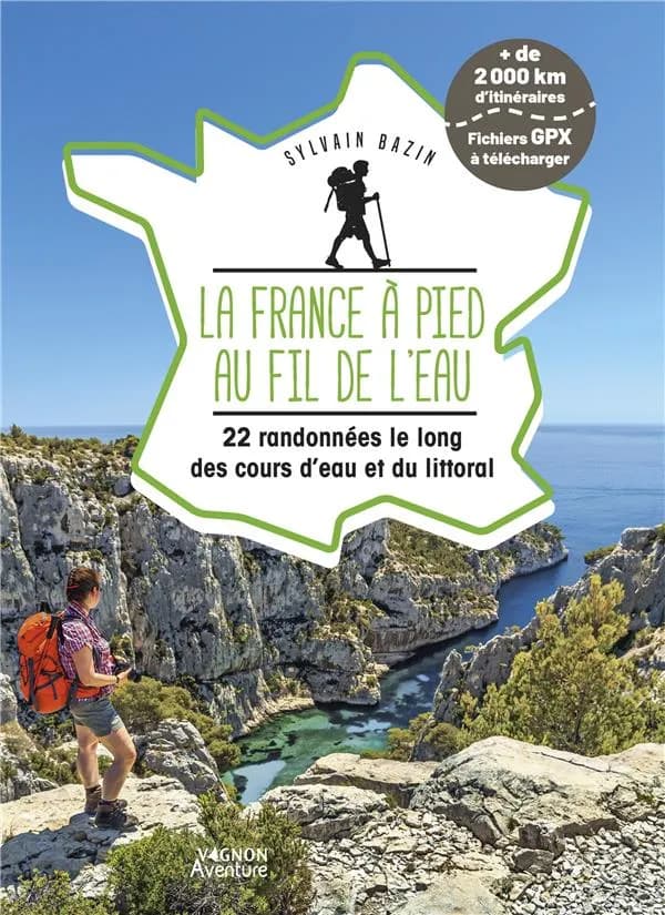 La France à pied au fil de l'eau : 22 randonnées le long des cours d'eau et du littoral<