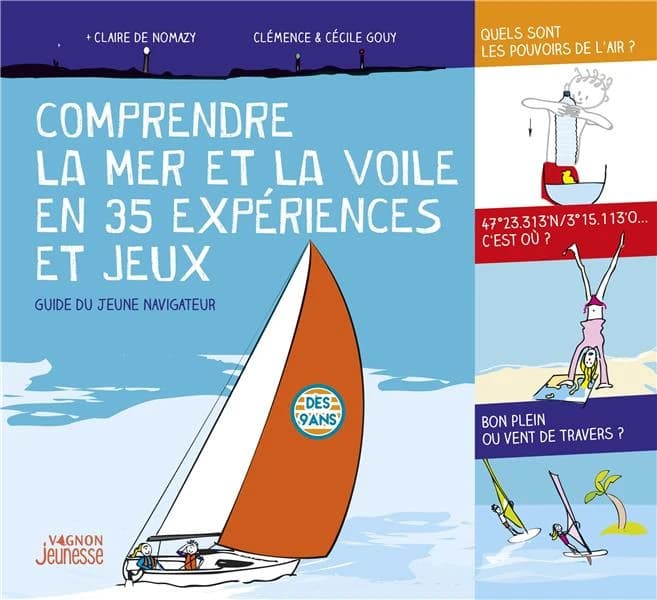 Comprendre la mer et la voile en 35 expériences et jeux (2e éd.) textes, Claire de Nomazy ; illustrations, Clémence & Cécile Gouy