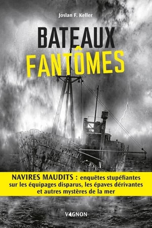 Bateaux fantômes : navires maudits, enquêtes stupéfiantes sur les équipages disparus, les épaves dérivantes et autres mystères de la mer