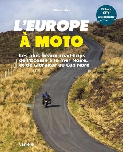 L'Europe à moto : les plus beaux road-trips de l'Écosse à la mer Noire et de Gibraltar au cap Nord