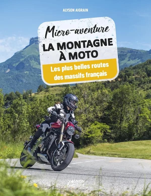 Micro-aventure : La montagne à moto : Les plus belles routes des massifs français