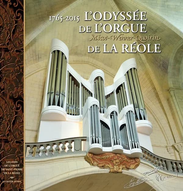 L'odyssée de l'orgue Micot-Wenner-Quoirin de La Réole ou Le retour à la terre natale, 1765-2015
