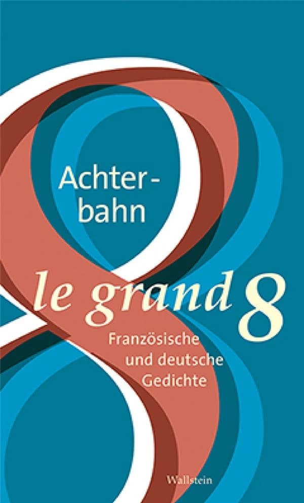 Achterbahn : Französische und deutsche Gedichte : Le grand 8 : une anthologie de poèmes allemands et français