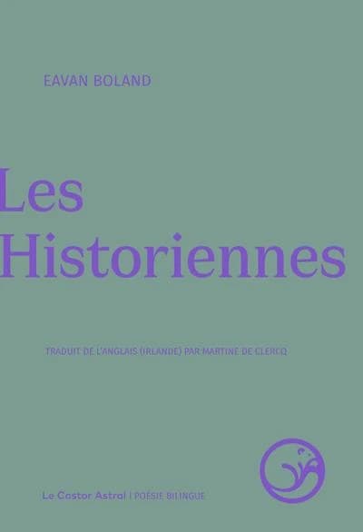 Les historiennes ; suivi de Lettre à une jeune poète ([Éd.] bilingue) Eavan Boland ; traduit de l'anglais (Irlande) par Martine De Clercq