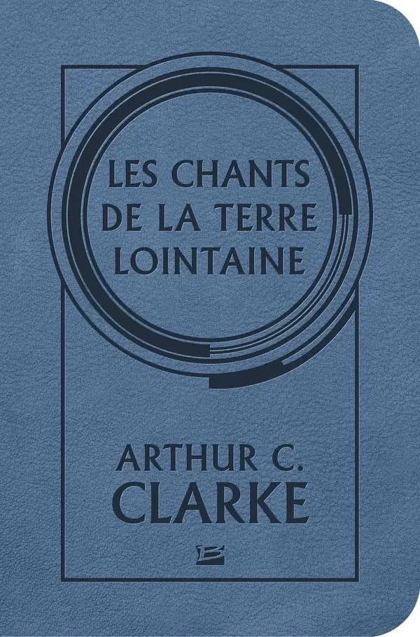 Les chants de la terre lointaine (Éd. Bragelonne stars) Arthur C. Clarke ; traduit de l'anglais (Grande-Bretagne) par France-Marie Watkins