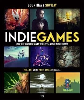 Indie games : jeux vidéo indépendants, de l'artisanat au blockbuster : pixel art, vr-ar, party games, roguelike