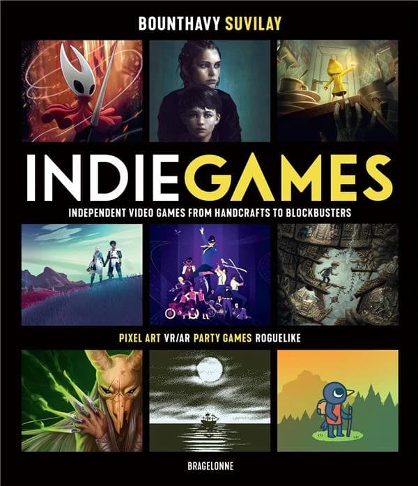 Indie games : independant video games, from handcrafts to bluckbusters : pixel art, vr-ar, party games, roguelike