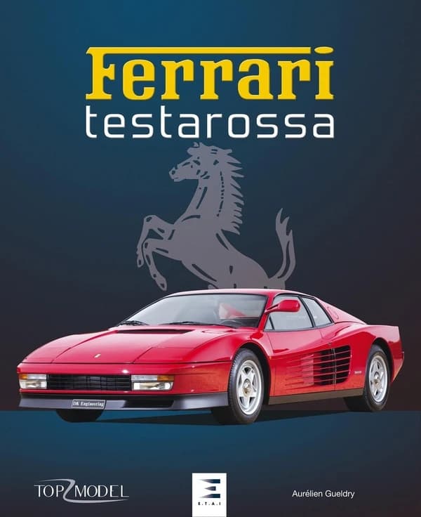 Ferrari Testarossa : la saga des Testa Rossa et des Ferrari à moteur douze cylindres boxer