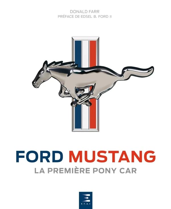 Ford Mustang : la première pony car (2e éd.) Donald Farr ; préface par Edsel B. Ford II