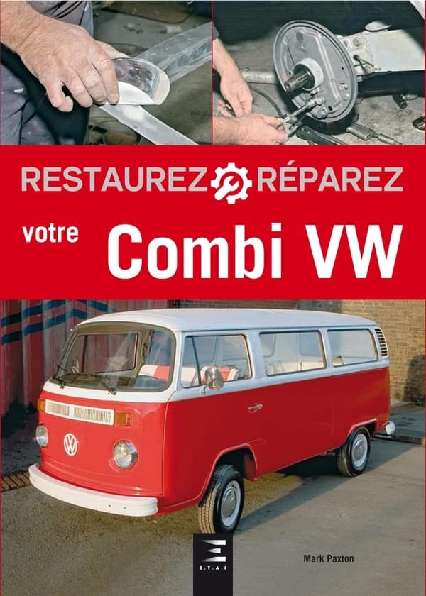 Restaurez, réparez votre Combi VW (2e éd.) Mark Paxton ; [traduction de l'anglais par Dimitri Urbain]