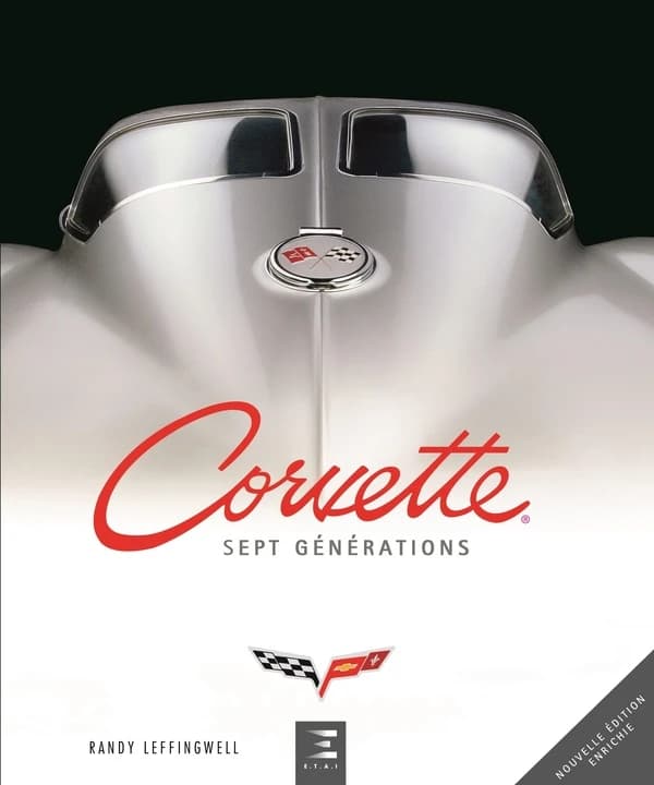 Corvette : sept générations de haute performance américaine (Nouvelle éd. enrichie) Randy Leffingwell ; [traduit et adapté de l'anglais par Jean-Pierre Dauliac et Christine Mignot]
