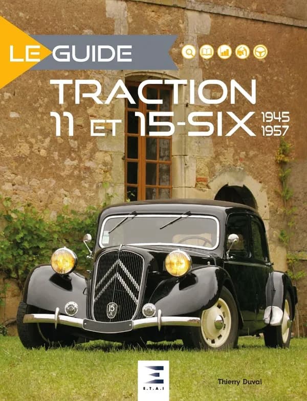 Le guide Traction 11 ET 15-Six : 1945-1957 (3e éd.) Thierry Duval