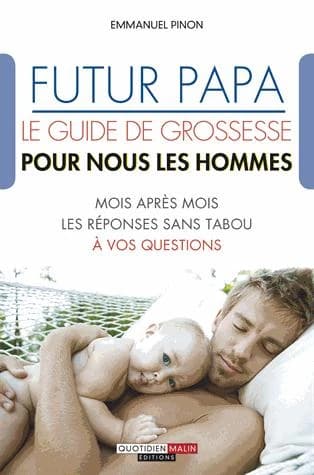 Futur papa : le guide de grossesse, pour nous les hommes