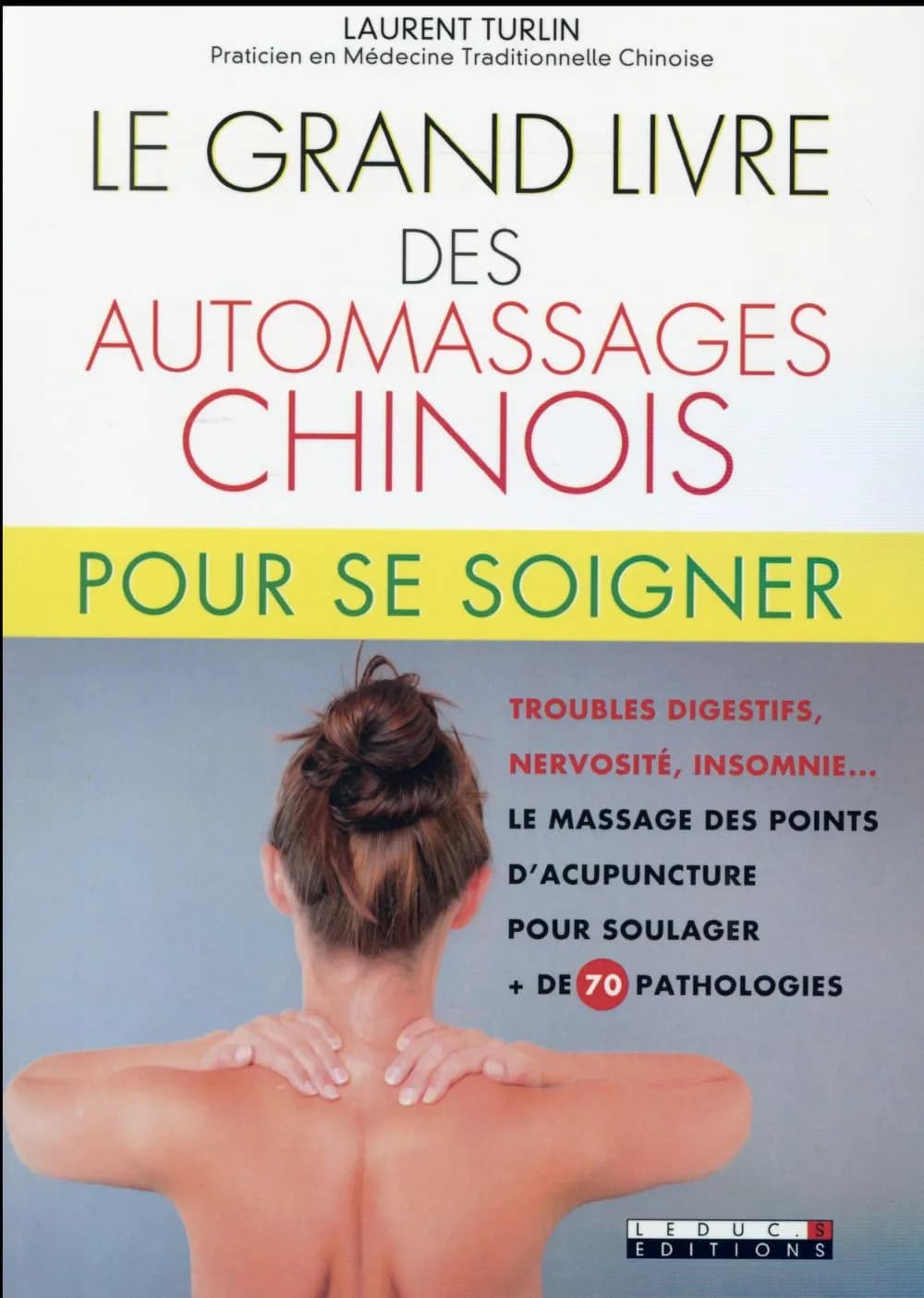 Le grand livre des automassages chinois : + de 70 fiches pratiques